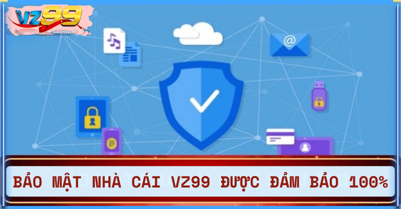 Cam kết bảo mật 100% mọi thông tin khách hàng tại VZ99