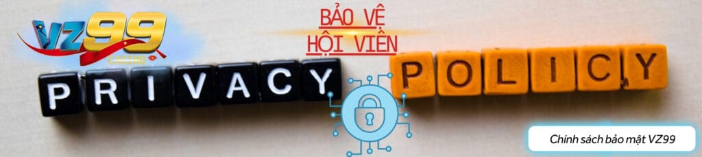 Chính sách bảo mật của VZ99 bảo vệ hội viên 100%