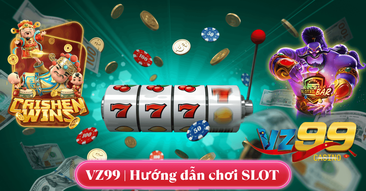 Hướng Dẫn Chơi SLOT Cho Người Mới Tại VZ99