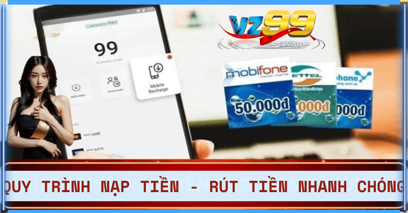 Quy trình nạp tiền hay rút tiền tại vz99 thật dễ dàng