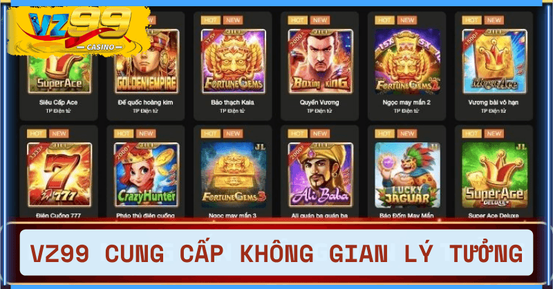 Trải nghiệm không gian giải trí trực tuyến lý tưởng của VZ99