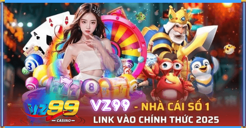 Trải nghiệm không gian giải trí trực tuyến lý tưởng của VZ99