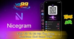 Cách Tải Và Cài Đặt Ứng Dụng NiceGram Chơi Game VZ99