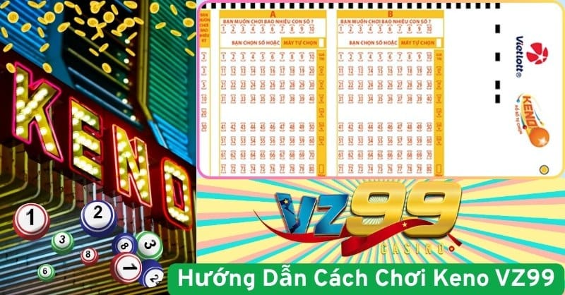Hướng Dẫn Cách Chơi Keno VZ99 Cho Người Mới Bắt Đầu
