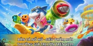 Bắn Cá Nổ Hũ