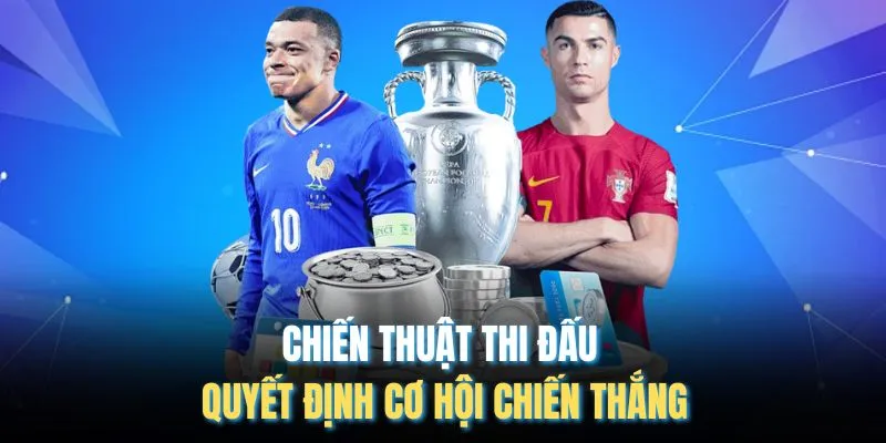 Chiến thuật thi đấu quyết định cơ hội chiến thắng