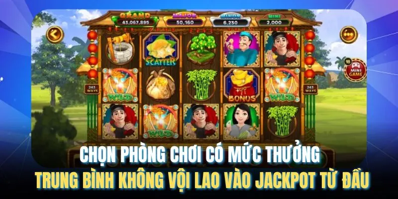 Chọn phòng chơi có mức thưởng trung bình không vội lao vào jackpot từ đầu