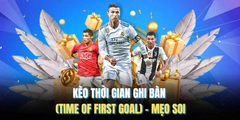 Kèo Thời Gian Ghi Bàn (Time of First Goal)