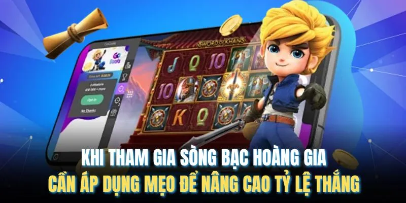 Khi tham gia sòng bạc hoàng gia cần áp dụng mẹo để nâng cao tỷ lệ thắng